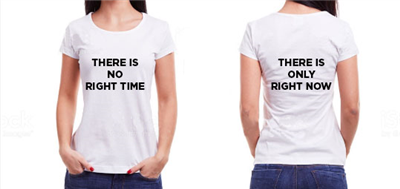 T-Shirt There Is Only Right Now