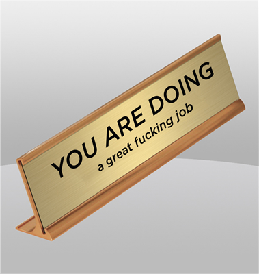"You Are Doing a Great Fucking Job" Gold Desk Name Plate
