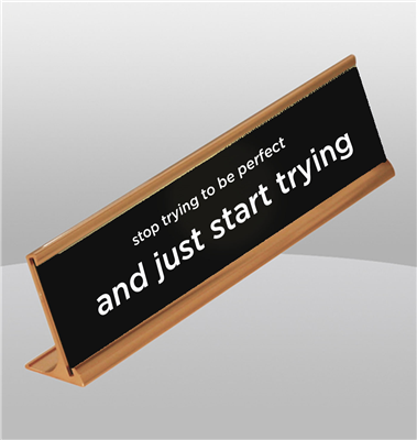 "Stop Trying to be Perfect and Just Start Trying" Black Desk Name Plate